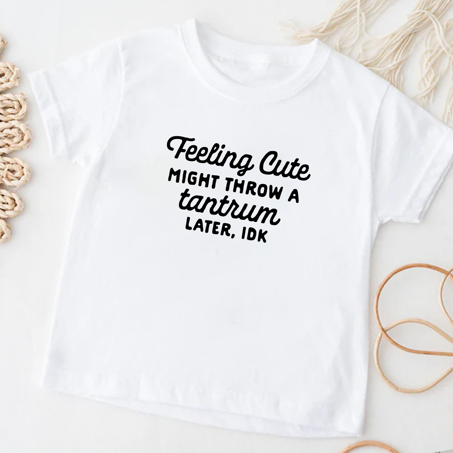 Feeling Cute Might Throw A Tantrum Later, idk t-shirt