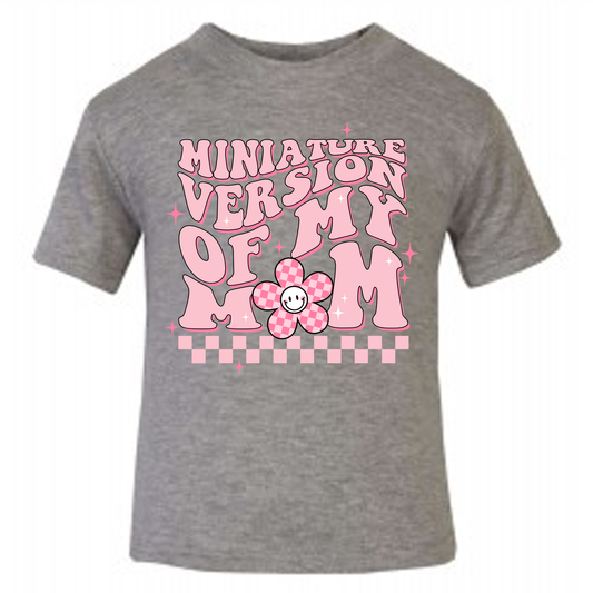 Miniature Version of my Mum - t-shirt - more colour options