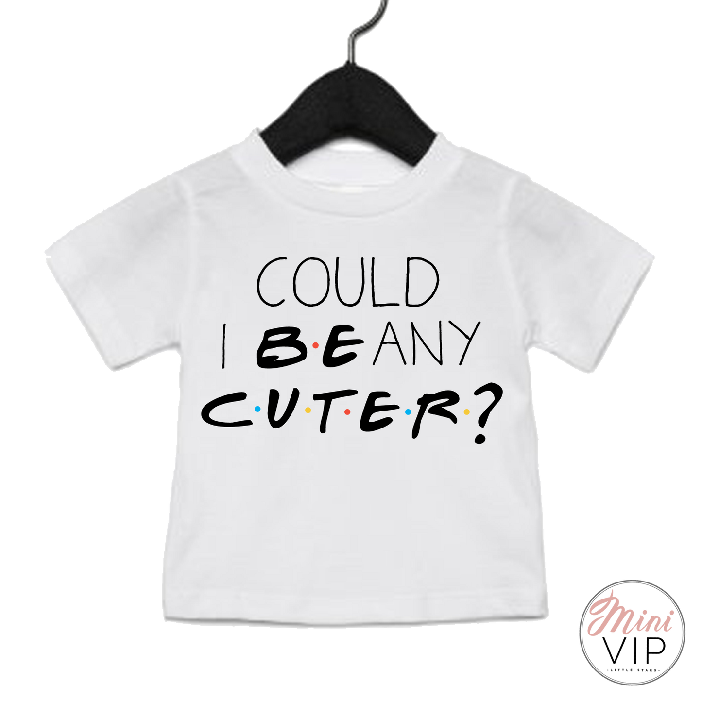 Could I BE any cuter? t-shirt