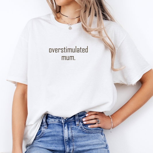 Overstimulated Mum. T-shirt