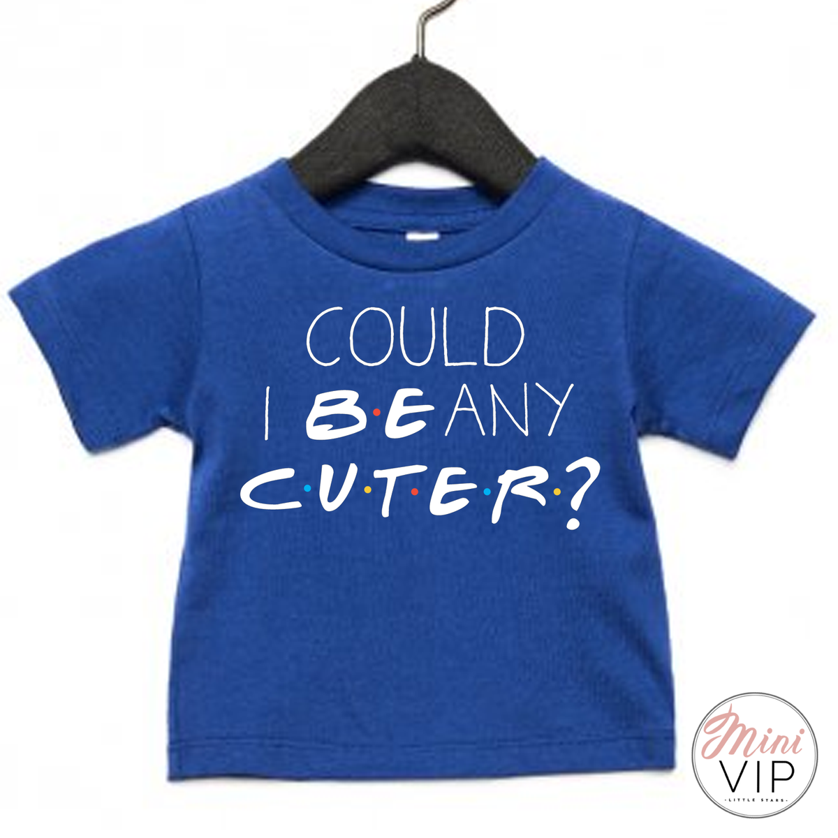 Could I BE any cuter? t-shirt