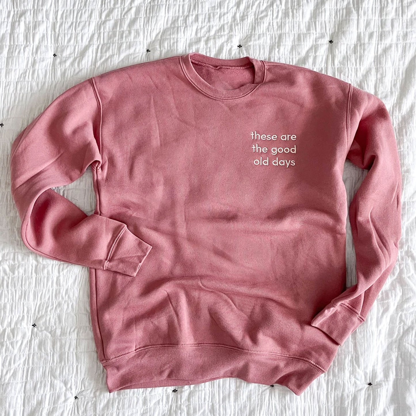 'These Are The Good Old Days' Embroidered Dusty Rose Sweatshirt
