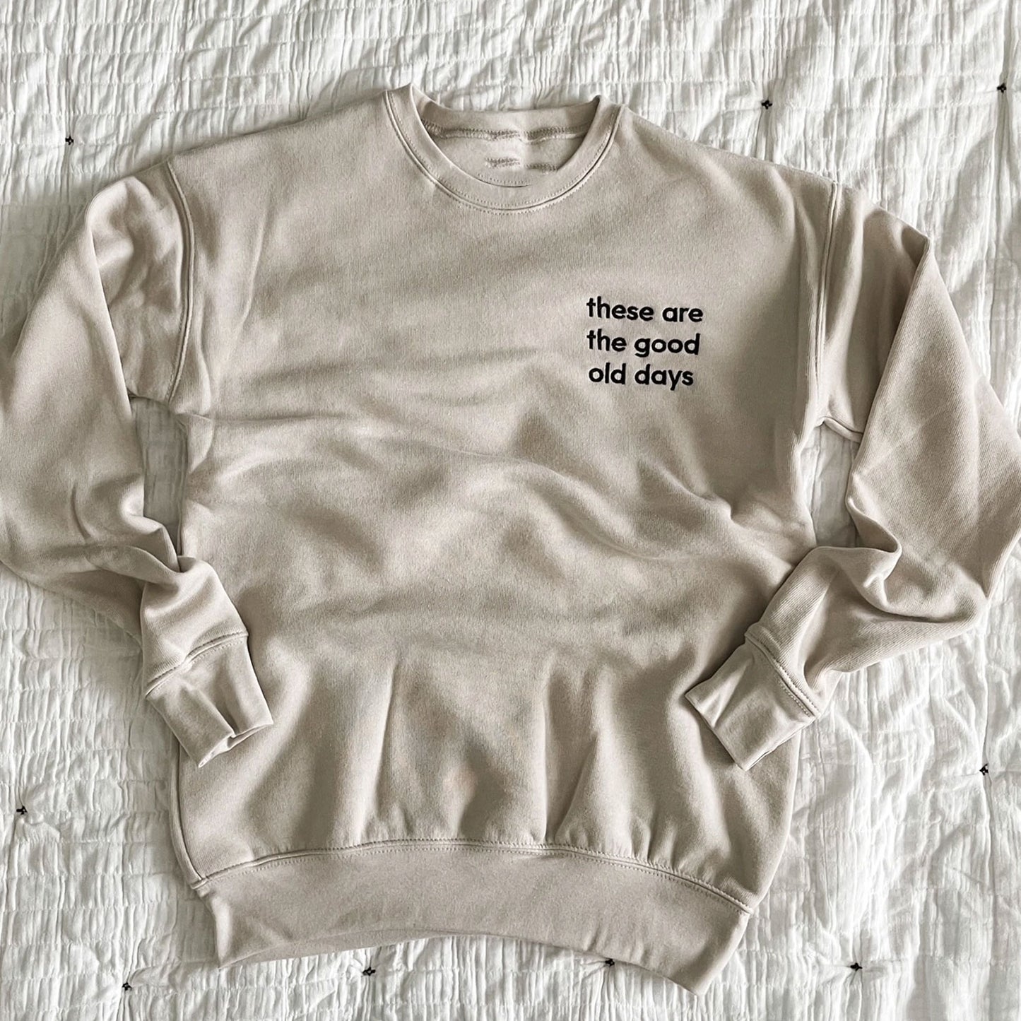 'These Are The Good Old Days' Embroidered Sand Sweatshirt